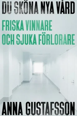 Du sköna nya vård : friska vinnare och sjuka förlorare