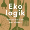 Ekologik : 100 enkla sätt att leva hållbart