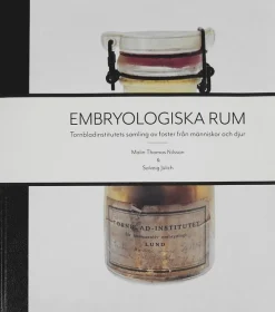 Embryologiska rum : Tornbladinstitutets samling av foster från människor och djur