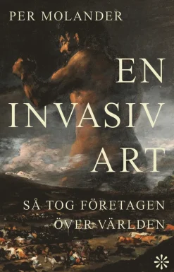 En invasiv art : så tog företagen över världen