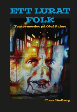 Ett lurat folk : teatermordet på Olof Palme
