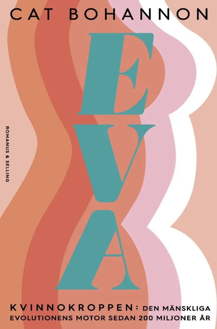 Eva : kvinnokroppen: den mänskliga evolutionens motor sedan 200 miljoner år