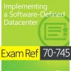 Exam Ref 70-745 Implementing a Software-Defined DataCenter
