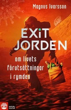 Exit Jorden : om livets förutsättningar i rymden