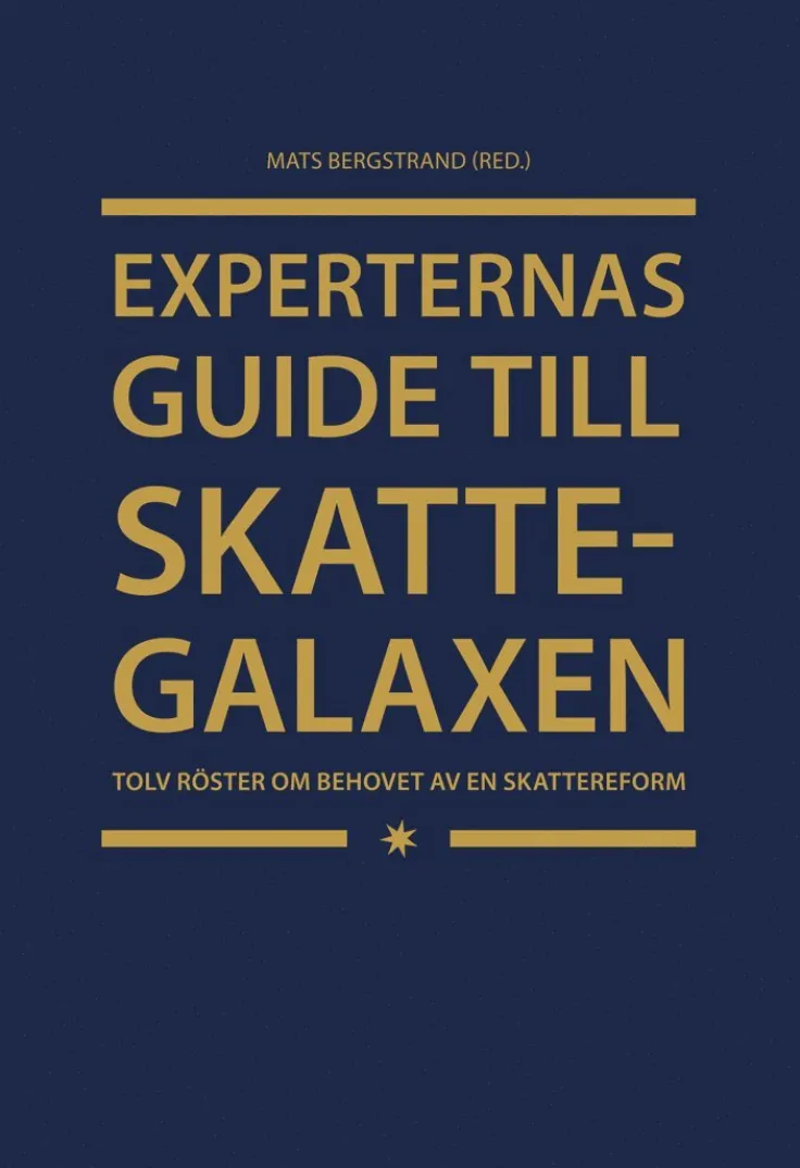 Experternas guide till skattegalaxen : tolv röster om behovet av en skattereform