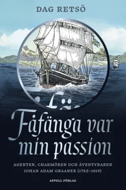 Fåfänga var min passion : agenten, charmören och äventyraren Johan Adam Graaner (1782-1819)