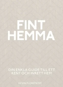 Fint hemma : din enkla guide till ett rent och inrett hem