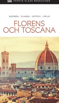 Florens och Toscana : inspirera, planera, upptäck, upplev