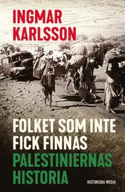 Folket som inte fick finnas : palestiniernas historia