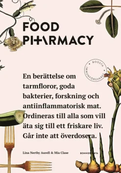 Food Pharmacy : en berättelse om tarmfloror, snälla bakterier, forskning och antiinflammatorisk mat