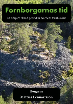 Fornborgarnas tid : en tidigare okänd period ur Nordens fornhistoria. Del 1, Borgarna