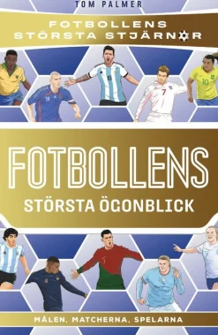 Fotbollens största ögonblick : målen, matcherna, spelarna