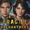 Fragile Enchantment