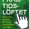 Framtidslöftet : historien om hur internet förändrade Sverige