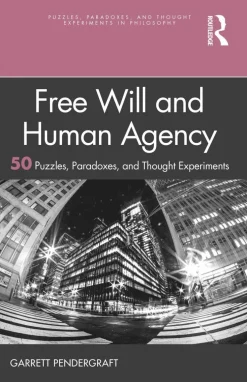 Free Will and Human Agency: 50 Puzzles, Paradoxes, and Thought Experiments