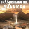 Från big bang till människa : en astrobiologisk exposé