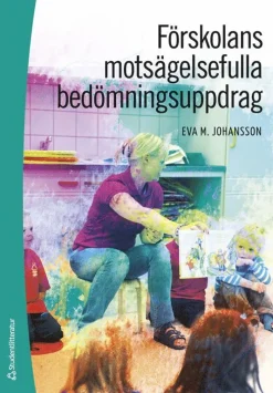 Förskolans motsägelsefulla bedömningsuppdrag