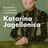 Furstinnan : en biografi om drottning Katarina Jagellonica