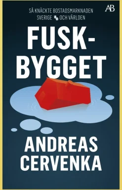 Fuskbygget : så knäckte bostadsmarknaden Sverige och världen