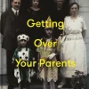 Getting Over Your Parents