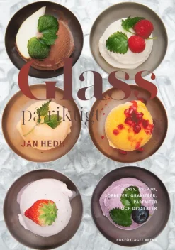 Glass på riktigt : glass, gelato, sorbeter, granitéer, parfaiter och desserter