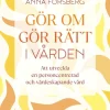 Gör om, gör rätt i vården : att utveckla en personcentrerad och värdeskapande vård