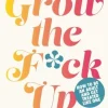 Grow the F*ck Up