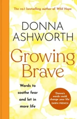 Growing Brave: Words to soothe fear and let in more life