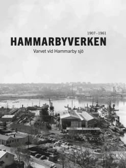 Hammarbyverken : varvet vid Hammarby sjö 1907-1961