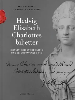 Hedvig Elisabeth Charlottes biljetter. Hovliv och storpolitik under gustaviansk tid
