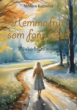 Hemmafrun som fann Gud : från vardag till mirakel