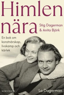 Himlen nära : Stig Dagerman och Anita Björk - en bok om konstnärskap, livskamp och kärlek