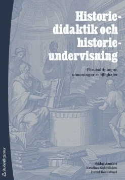 Historiedidaktik och historieundervisning : förutsättningar, utmaningar, möjligheter