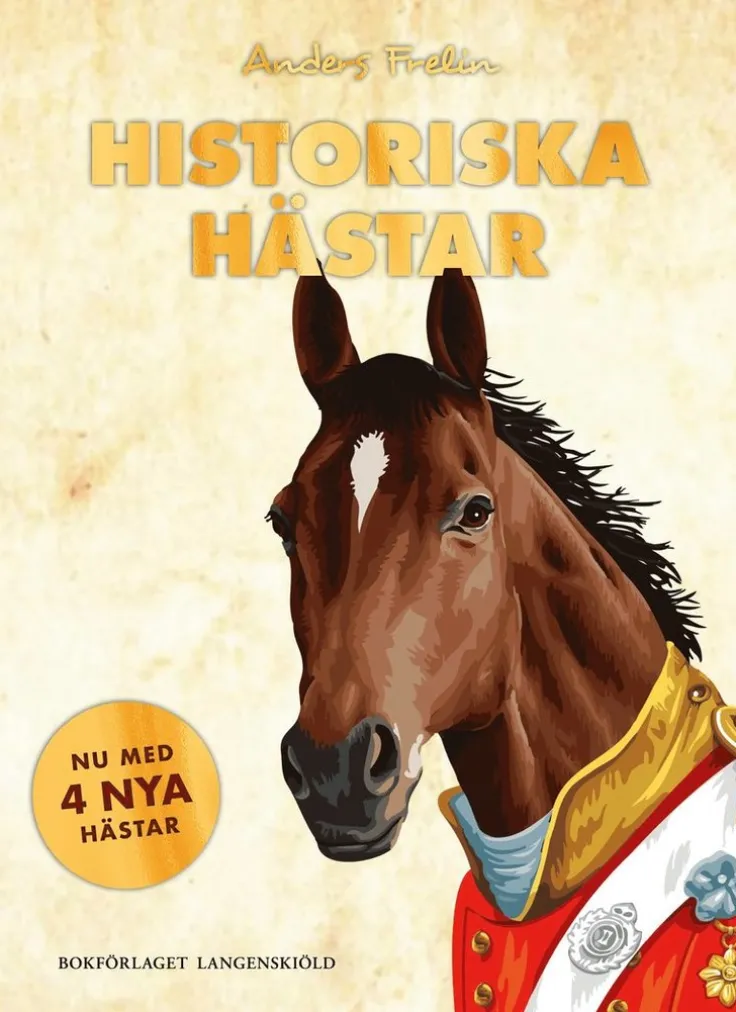 Historiska hästar : hur hästen har påverkat människans värld