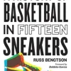 History of Basketball in Fifteen Sneakers