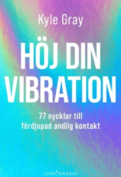 Höj din vibration : 77 nycklar till fördjupad andlig kontakt