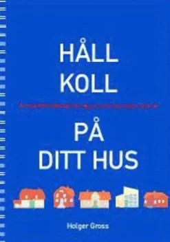 Håll koll på ditt hus : en praktisk hjälpreda för dig som vill lära känna ditt hus