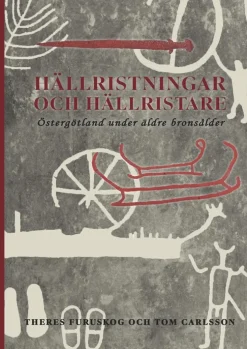 Hällristningar och hällristare : Östergötland under äldre bronsålder