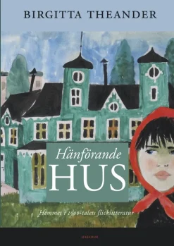 Hänförande hus : hemmet i 1900-talets flicklitteratur
