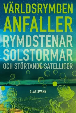 Hotet från världsrymden : rymdstenar, solstormar och störtande satelliter