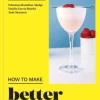 How to Make Better Cocktails