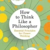 How to Think Like a Philosopher