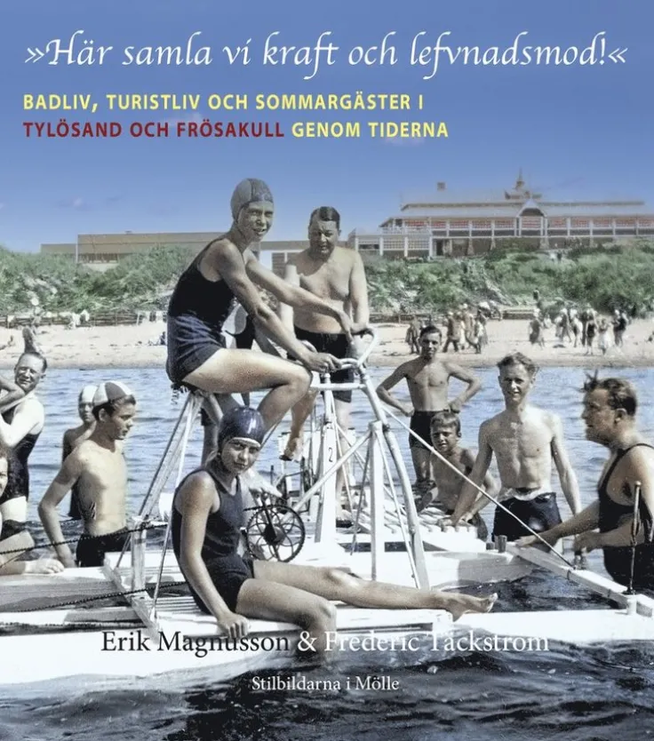 Här samla vi kraft och lefvnadsmod! Badliv, turistliv och sommargäster i Tylösand och Frösakull genom tiderna