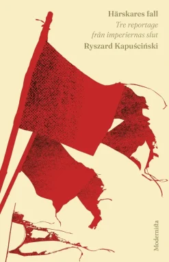 Härskares fall: Tre reportage från imperiernas slut