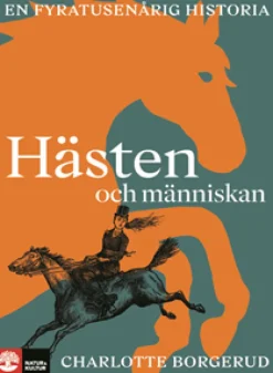 Hästen och människan : en fyratusenårig historia