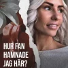 Hur fan hamnade jag här?