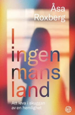 I ingen mans land : att leva i skuggan av en hemlighet