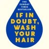 If In Doubt, Wash Your Hair