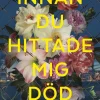 Innan du hittade mig död