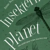 Insekternas planet : Om småkrypen vi inte kan leva utan